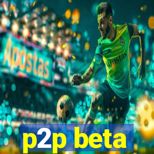 p2p beta